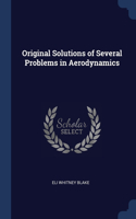 Original Solutions of Several Problems in Aerodynamics