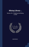Mining Library ...: Storms, W.h. Timbering And Mining. [c1909