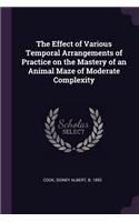 The Effect of Various Temporal Arrangements of Practice on the Mastery of an Animal Maze of Moderate Complexity