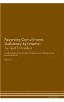Reversing Complement Deficiency Syndrome: As God Intended The Raw Vegan Plant-Based Detoxification & Regeneration Workbook for Healing Patients. Volume 1