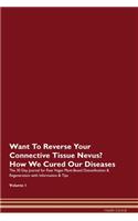 Want To Reverse Your Connective Tissue Nevus? How We Cured Our Diseases. The 30 Day Journal for Raw Vegan Plant-Based Detoxification & Regeneration with Information & Tips Volume 1