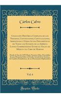 Colección Histórica Completa de Los Tratados, Convenciones, Capitulaciones, Armisticios Y Otros Actos Diplomáticos de Todos Los Estados de la América Latina Comprendidos Entre El Golfo de Méjico Y El Cabo de Hornos, Vol. 6: Desde El Ano de 1493 Hasta