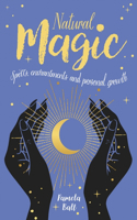 Natural Magic: Spells, Enchantments and Personal Growth