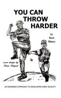 You Can Throw Harder: An Engineer's Approach to Developing More Velocity(English)