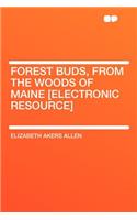 Forest Buds, from the Woods of Maine [electronic Resource]