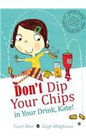 Don't Dip Your Chips in Your Drink, Kate