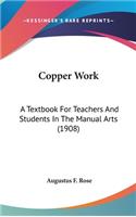 Copper Work: A Textbook For Teachers And Students In The Manual Arts (1908)