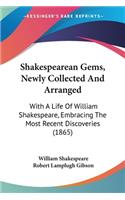 Shakespearean Gems, Newly Collected And Arranged