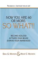 Now You Are 60 or More