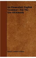 An Elementary English Grammar - For The Use Of Schools