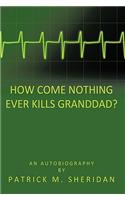 How Come Nothing Ever Kills Granddad?