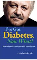 I've Got Diabetes, Now What?
