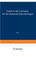 Guide to the Literature for the Industrial Microbiologist