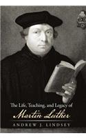 Life, Teaching, and Legacy of Martin Luther