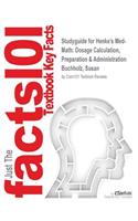 Studyguide for Henke's Med-Math: Dosage Calculation, Preparation & Administration by Buchholz, Susan, ISBN 9781608317998