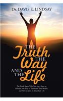 Truth, The Way and The Life