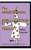 Dimensional Spell-Casting Toolkit: Or, The Dimensional Wizard's Toolkit: A Guide to Spells and Spell-Casting(The Dimensional Encyclopedia)