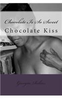 Chocolate Is So Sweet: Chocolate Kiss