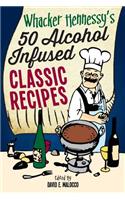 Whacker Hennessy's Fifty Alcohol Infused Classic Recipes