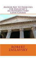 Answer Key to Exercises for Zaslavsky's An Introductory Latin Course