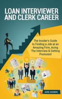 Loan Interviewer and Clerk Career (Special Edition): The Insider's Guide to Finding a Job at an Amazing Firm, Acing the Interview & Getting Promoted: The Insider's Guide to Finding a Job at an Amazing Firm, Acing the Interview & Getting Promoted