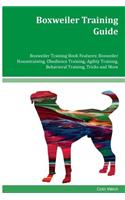 Boxweiler Training Guide Boxweiler Training Book Features: Boxweiler Housetraining, Obedience Training, Agility Training, Behavioral Training, Tricks and More