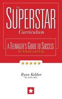The Superstar Curriculum: A Teenager's Guide to Success in School and Life