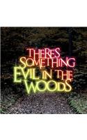 There's Something Evil in the Woods