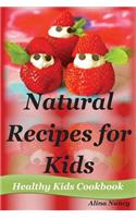 Healthy Kids Cookbook: Natural Recipes for Kids(kids Recipe Book, Kids Recipes, Kids Cookbook, Kids Cooking Book, Kids Diet, Healthy Eating, Healthy Recipes, Natural Recipes, Natural Diet, Increase Energy): Natural Recipes for Kids(kids Recipe Book, Kids Recipes, Kids Cookbook, Kids Cooking Book, Kids Diet, Healthy Eating, Healthy Recipes, Natural Recip