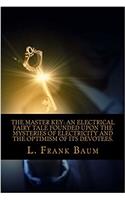 The Master Key: An Electrical Fairy Tale Founded upon the Mysteries of Electricity and the Optimism of Its Devotees.