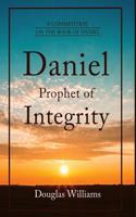 Daniel Prophet of Integrity: A Commentary on the Book of Daniel