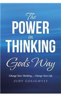 The Power in Thinking God's Way: Change Your Thinking.... Change Your Life