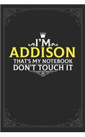 I'm Addison that's my notebook don't touch it: Lined notebook / Journal Gift, 121 pages Soft Cover, Matte finish / best gift for Addison