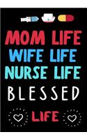 Mom Life Wife Life Nurse Life Blessed Life: Journal and Notebook for Nurse - Lined Journal Pages, Perfect for Journal, Writing and Notes