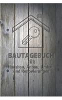 Hausbau Bautagebuch: Tagebuch für Hausbau, Anbau, Umbau, Bau und Bauprojekt oder Renovierung einer Immobilie. Perfekt als Geschenk oder Geschenkidee für alle Bauherren, 