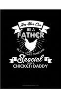 Any Man Can Be A Father But It Takes Someone Special To Be A Chicken Daddy: Storyboard Notebook 1.85:1