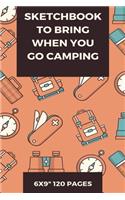 Sketchbook to bring when you go camping: 6x9 Inches 120 pages