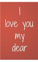 I love you my dear