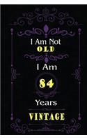 I Am Not Old I Am 84 Years Vintage: 84th Birthday Gifts For Men or Women. 6x9 Inch 100 Pages Perfect Birthday Gift Notebook For Men & Women. Cool Present for your old friend too.