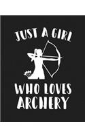 Just A Girl Who Loves Archery: Blank Lined Notebook to Write In for Notes, To Do Lists, Notepad, Journal, Funny Gifts for Archery Lover