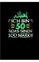 Ich bin 50 Das Sind 100 Mark: Notizbuch 50. Geburtstag Geschenk Lustig Humor Witz Spaßgeschenke 50 Jahre Alt Journal Terminkalender Planer