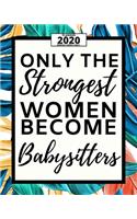 Only The Strongest Women Because Babysitters