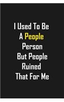 I Used To Be A People Person But People Ruined That For Me: Funny lined notebook 6x9 For Coworker, Employees Journal For writing And Note