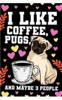 I Like Coffee Pugs and Maybe 3 People Notebook Journal: Lined Journals Notebooks Gifts For a Coffee and Pug Lover Women and Men - Perfect 120 Pages Lined Diary Book Gift For Girls and Boy as Well as Teens