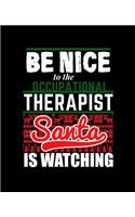 Be Nice to Occupational Therapist Santa Is Watching: Christmas X'mas Design: College Ruled Lined Notebook - 120 Pages Perfect Funny Gift keepsake Journal, Diary