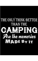 The Only Think Better Than The Camping Are the memories Made by it: Camping Journal, 8.5" x 11" in 100 pages