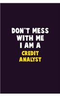 Don't Mess With Me, I Am A Credit Analyst: 6X9 Career Pride 120 pages Writing Notebooks
