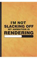 I'm Not Slacking Off My Animation Is Rendering
