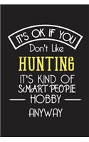 It's OK If You Don't Like HUNTING It's Kind Of Smart People Hobby Anyway: Funny Notebook -Gift for Engineer Women Men - Blank Lined Gag Journal - 6x9 Inches - 110 Pages