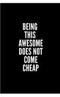 Being This Awesome Does Not Come Cheap: 6x9 Lined Notebook/Journal/Diary, 100 pages, Sarcastic, Humor Journal, original gift For Women/Men/Coworkers/Classmates , appreciation gift for cowo